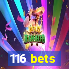 116 bets